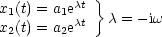          ct }
x1(t) = a1ect   c = - iw
x2(t) = a2e
