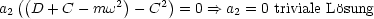   ((          2)    2)
a2  D + C- mw   - C   = 0 ==> a2 = 0 triviale Losung
