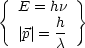 { E = hn }
       h-
  |p| = c
