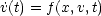 ˙v(t) = f (x,v,t)
