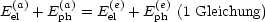 E(a)+ E(a)= E(e)+ E(e) (1 Gleichung)
  el     ph    el    ph
