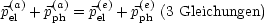 p(a)+ p(a) = p(e)+ p(e)(3 Gleichungen)
el    ph    el    ph
