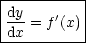 |---------|
|dy-= f'(x)|
-dx--------
