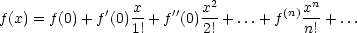                           2            n
f(x) = f(0)+ f'(0)x-+ f''(0)x +...+ f(n)x-+ ...
                1!       2!           n!
