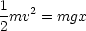 1mv2 = mgx
2
