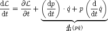            (   )      (    )
dL-   @L-   dp-         d-
 dt = @t +   dt  .˙q+ p  dt ˙q
            ------d -------
                 dt(pq˙)
