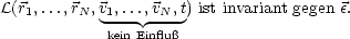 L(r1,...,rN ,v1,...,vN-,t) ist invariant gegen e.
            kein Einflu

