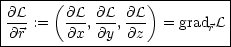 |---------------------------|
|@L   (@L   @L @L )         |
|@r-:=   @x-,@y,-@z  = gradrL|
-----------------------------
