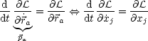 d- @L-=  @L-<==>  d-@L--= @L--
dt @˙ra   @ra   dt@x˙j   @xj
   pa
