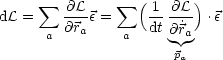 dL =  sum  -@L e =  sum  (1 @L-).e
      a @ra     a  dt @˙ra
                      p
                       a
