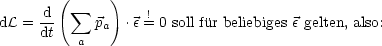         (     )
dL = -d   sum  p   .e=!0 soll fur beliebiges e gelten, also:
     dt   a  a
