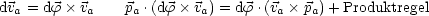 dv  = df v     p .(df  v) = df.(v  p )+ Produktregel
  a        a     a       a         a   a
