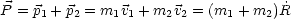                                    ˙
P = p1 + p2 = m1v1 + m2v2 = (m1 + m2)R
