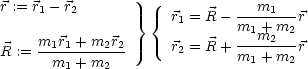 r := r1 - r2      } {  r = R - ---m1---r
                      1      m1 +m m2
R := m1r1-+-m2r2      r2 = R +----2---r
      m1 + m2                m1 + m2
