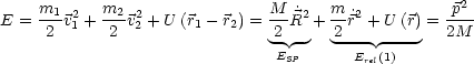      m1-2   m2- 2              M--˙2   m-˙2          p2--
E =  2 v1 +  2 v2 + U (r1- r2) = 2 R + 2r--+-U (r)= 2M
                               ESP      Erel(1)
