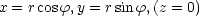 x = rcosf,y = rsin f,(z = 0)
