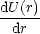 dU(r)
-dr--