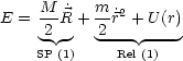     M      m
E = ---˙R+  -r˙2 + U(r)
     2 -   2--- ----
    SP (1)   Rel (1)

