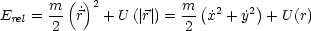         ( )
Erel = m- ˙r 2 + U (| r|) = m (x˙2 + ˙y2)+ U(r)
      2                2
