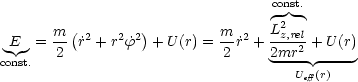                                  const.
                                  -2 -
 E  = m- (˙r2 + r2f ˙2)+ U(r) = m-r˙2 + Lz,rel-+ U(r)
const.   2                    2     2mr2  ----
                                     Ueff(r)
