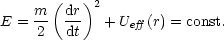        (  )2
E = m-  dr   + Ueff(r) = const.
     2  dt
