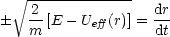    V~ --------------
   2-[E - Ueff(r)] = dr
    m               dt
