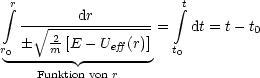 integral r                   integral t
  -- V~ ---dr--------=    dt = t- t0
r    2m-[E - Ueff (r)]  t
0-------- --------    0
    Funktion von r
