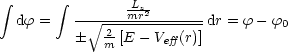  integral       integral        mLrz2
  df =   -- V~ -2-----------dr = f- f0
            m [E- Veff (r)]
