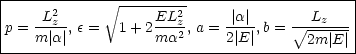 |-------------------------------------------|
|    L2       V~ ----EL2--     |a |       L    |
|p =--z-, e =  1+ 2---z2, a =----,b =  V~ -z---|
----m-|a-|----------ma-------2|E|------2m-|E-|-
