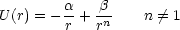 U(r) = - a-+ bn   n /= 1
        r   r
