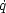 ˙q