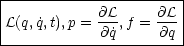 |-----------@L-----@L--|
L(q, ˙q,t),p =---,f = --- |
------------@q˙----@q--|
