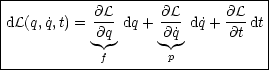 |---------------------------------|
|           @L      @L       @L   |
|dL(q, ˙q,t) = @q dq+ -@˙q d˙q+  @t-dt|
|                                 |
-------------f-------p------------
