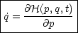 |-------------|
|    @H(p,q,t)-|
|˙q =    @p    |
--------------
