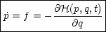 |-----------------|
|        @H(p,q,t)|
p˙= f = ----@q----|
-------------------

