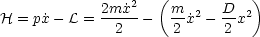                    (           )
            2m-˙x2    m- 2  D- 2
H = p˙x- L =   2  -   2 ˙x -  2 x
