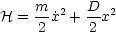     m      D
H = -2 ˙x2 + 2 x2
