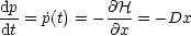 dp-         @H-
dt = ˙p(t) = - @x = -Dx
