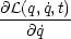 @L(q, ˙q,t)
---------
   @q˙