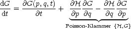dG   @G(p,q,t)   @H @G    @H @G
dt-= ---@t----+  -@p-@q - @q-@p-
                  ------ ------
                Poisson-Klammer {H,G}
