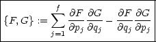 |---------f-----------------|
|{F,G}:=  sum  -@F @G-- @F- @G-|
|        j=1@pj @qj  @qj @pj|
-----------------------------
