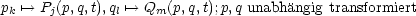 pk '--> Pj(p,q,t),ql '--> Qm(p,q,t);p,q unabh¨angig transformiert
