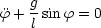 f+  gsin f = 0
    l
