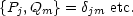 {Pj,Qm}=   djm  etc.
