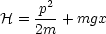      p2-
H  = 2m + mgx
