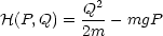            2
H(P,Q) = Q--- mgP
         2m
