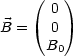     (   )
       0
B =    0
      B0
