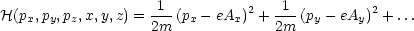 H(px,py,pz,x,y,z) = -1-(px- eAx)2 + 1--(py - eAy)2 + ...
                   2m              2m
