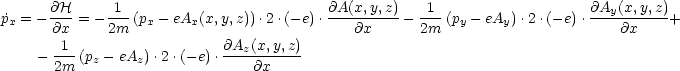 p˙x = -@H- = - -1-(px- eAx(x,y,z)) .2.(-e).@A(x,-y,z) - -1-(py- eAy).2 .(- e).@Ay(x,y,z)+
       @x     2m                             @x      2m                       @x
     - -1-(pz- eAz).2 .(- e).@Az(x,y,z)
       2m                       @x
     
