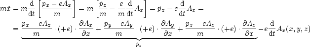           [        ]    [            ]
        d- px--eAx-       ˙px  -e-d            d-
mx = m dt    m     = m   m - m dtAx  = p˙x - edtAx =
      px- eAx       @Ax    py- eAy       @Ay   pz - eAz       @Az    d
    = ---m----.(+e).-@x- + ---m----.(+e).-@x-+ ---m----.(+e) .@x---edtAx(x,y,z)
      ----------------------------- -----------------------------
                                   ˙px
     